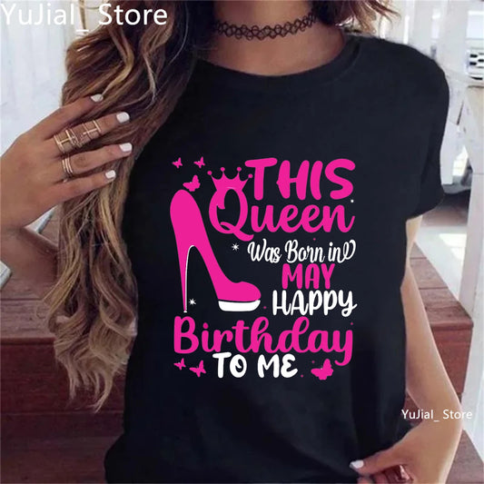 This Queen Was Born In May Happy Birthday To Me Print T Shirt Women Crown Butterfly High Shoes Tshirt Femme Summer Tops Tee