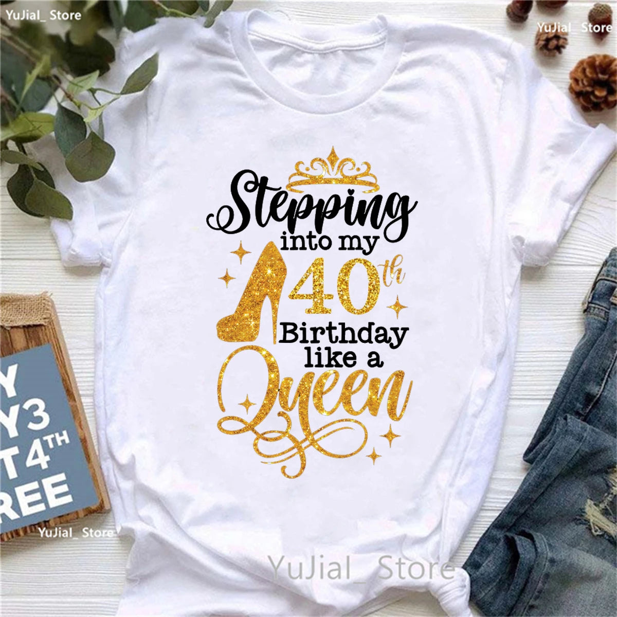 Glitter Stepping Into My 30th/40th Birthday Like A Queen Printed T Shirt Femme High Shoes Birthday Gift Tshirt Women T-Shirt