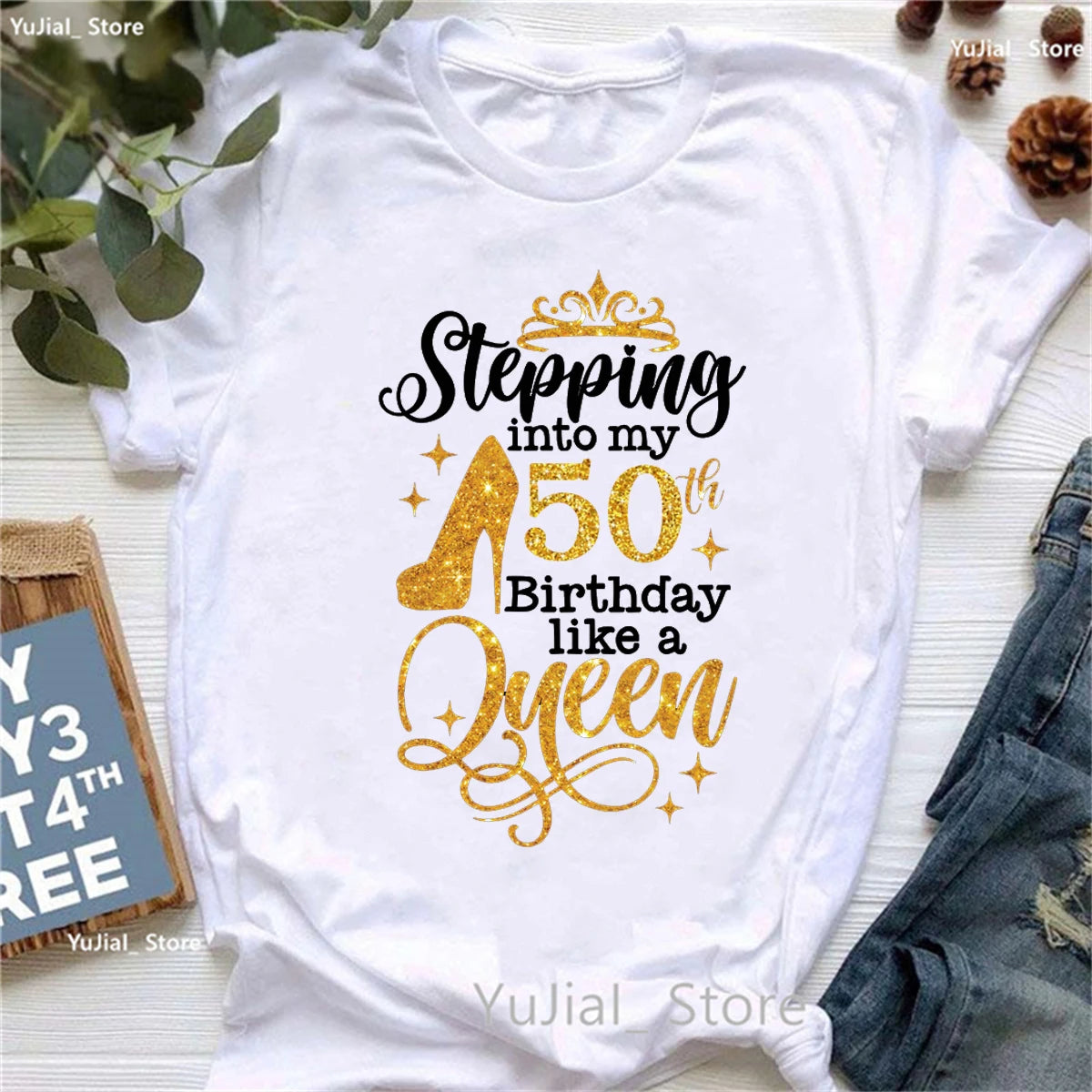 Glitter Stepping Into My 50th Birthday Like A Queen Printed T Shirt Girls Crown High Shoes Birthday Gift Tshirt Women T-Shirt