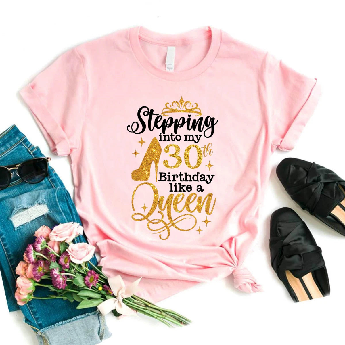 Glitter Stepping Into My 30th/40th Birthday Like A Queen Printed T Shirt Femme High Shoes Birthday Gift Tshirt Women T-Shirt